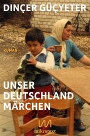  Dinçer Güçyeter, Unser Deutschlandmärchen, Verlag mikrotext