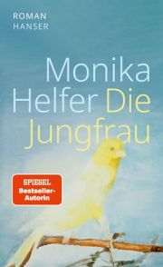 Monika Helfer, Die Jungfrau. Roman, Hanser