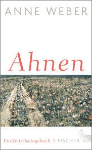Anne Weber, Ahnen, Ein Zeitreisetagebuch, Fischer