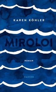 Karen Köhler, Miroloi. Roman. Hanser Literaturverlage