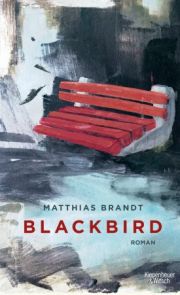 Matthias Brandt, Blackbird. Roman. Kiepenheuer und Witsch