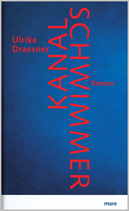 Ulrike Draesner, Kanalschwimmer. Roman. Mareverlag