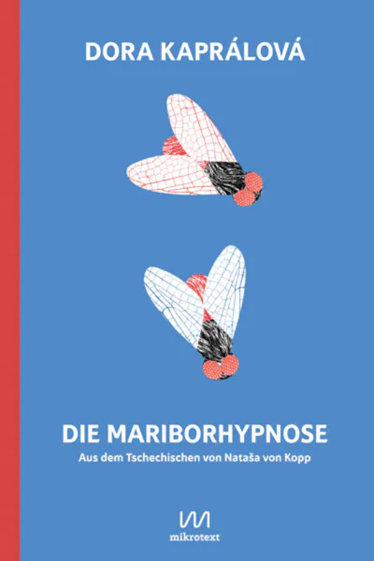 Dora Kaprálová, Die Maribor-Hypnose. Roman, aus dem Tschechischen von Nataša von Kopp, Mikrotext Verlag Berlin