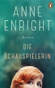 Anne Enright, Die Schauspielerin. Roman. Penguin Verlag