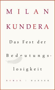 Milan Kundera, Das Fest der Bedeutungslosigkeit, Hanser