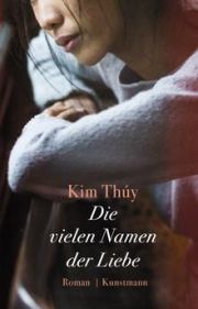 Kim Thúy, Die vielen Namen der Liebe. Roman. Kunstmann