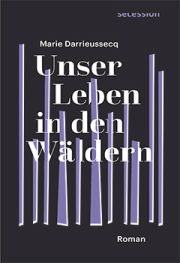 Marie Darrieussecq, 
Unser Leben in den Wäldern, Secession Verlag für Literatur
