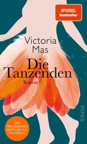 Victoria Mas, Die Tanzenden. Roman. Piper Verlag