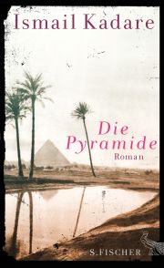 ISMAIL KADARE, Die Pyramide, Roman