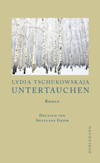 Lydia Tschukowskaja, Untertauchen, Roman, Dörlemann 