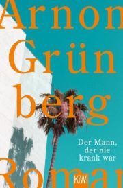 Arnon Grünberg, Der Mann, der nie krank war, Kiepenheuer&Witsch, TB
