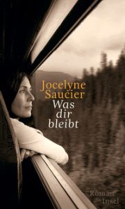Jocelyne Saucier, Was dir bleibt. Roman, Insel-Verlag