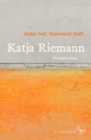 Katja Riemann, Jeder hat. Niemand darf. Projektreisen. S. Fischer Verlag