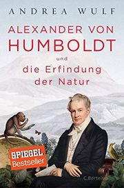 Andrea Wulf, Alexander von Humboldt und die Erfindung der Natur. Bertelsmann