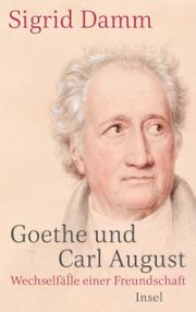 Sigrid Damm, Goethe und Carl August. Wechselfälle einer Freundschaft. Insel Verlag