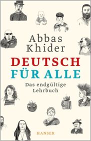 Abbas Khider, 
Deutsch für alle. Das endgültige Lehrbuch. Carl Hanser Verlag