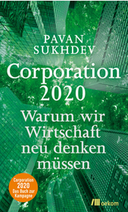 Pavan Sukhdev, Corporation 2020, Warum wir Wirtschaft neu denken müssen, oekom Verlag