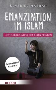Sineb El Masrar Emanzipation im Islam. Eine Abrechnung mit ihren Feinden. Herder Verlag