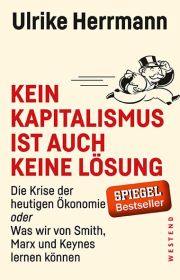 Ulrike Herrmann, Kein Kapitalismus ist auch keine Lösung, Die Krise der heutigen Ökonomie